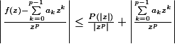 \left|\frac{f(z)-\sum_{k=0}^{p-1}{a_{k}z^{k}}}{z^{p}} \right|\leq \frac{P(\left|z \right|)}{\left| z^{p}\right|}+\left| \frac{\sum_{k=0}^{p-1}{a_{k}z^{k}}}{z^{p}}\right|